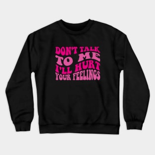 Womens Please don't talk to me I have no self-control and will talk Crewneck Sweatshirt